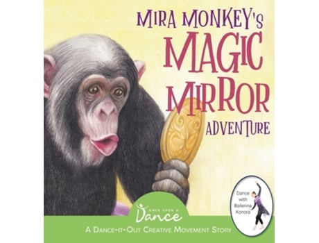 Livro Mira Monkeys Magic Mirror Adventure A Dance-it-out Creative Movement Story For Young Movers De Once Upon A Dance (inglês - Capa Dura)