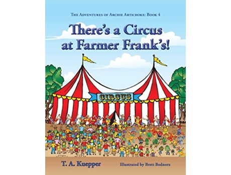 Livro Theres a Circus at Farmer Franks 4 Adventures of Archie Artichoke de T A Kuepper (Inglês)