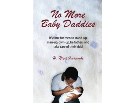 Livro No More Baby Daddies Its time for men to standup manup ownup be fathers and take care of their kids de H Nigel Kassembe (Inglês)