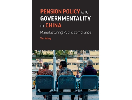 Livro Pension Policy And Governmentality In China Manufacturing Public Compliance De Yan Wang (inglês)