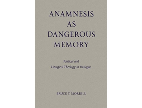 Livro Anamnesis as Dangerous Memory Political and Liturgical Theology in Dialogue Pueblo Books de Bruce T Morrill SJ (Inglês)