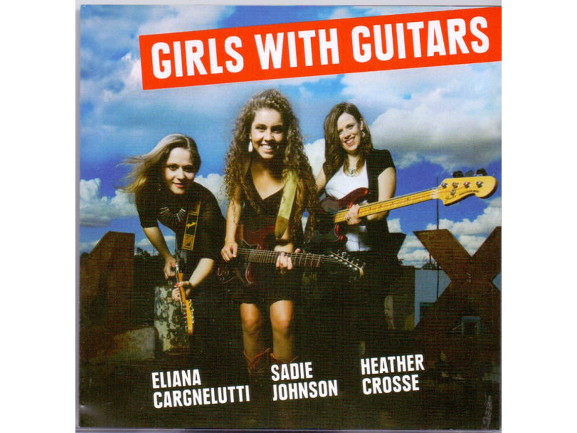 CD Girls With Guitars - Eliana Cargnelutti, Sadie Johnson, Heather Crosse