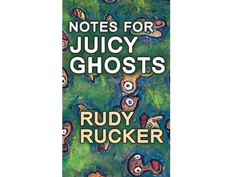 Livro Notes for Juicy Ghosts de Rudy Rucker (Inglês - Capa Dura)