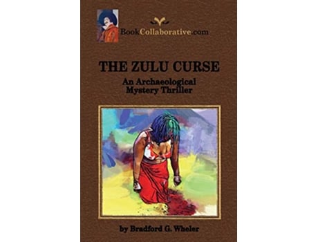 Livro THE ZULU CURSE An Archaeological Mystery Thriller de Bradford G Wheler (Inglês)