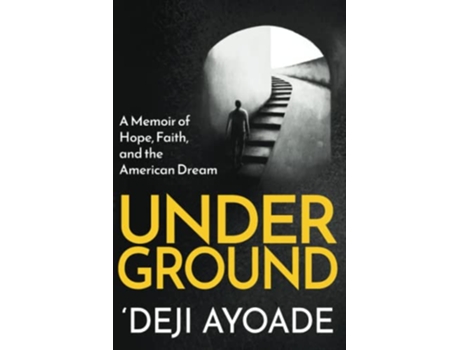 Livro UNDERGROUND A Memoir of Hope Faith and the American Dream de 'Deji Ayoade (Inglês)