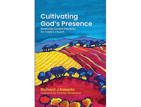 Livro Cultivating Gods Presence Renewing Ancient Practices for Todays Church de Richard J Roberts (Inglês)