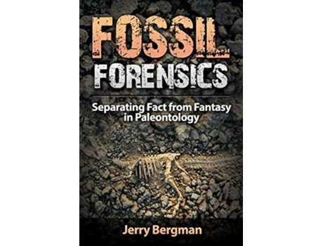 Livro Fossil Forensics Separating Fact from Fantasy in Paleontology de Jerry Bergman (Inglês)