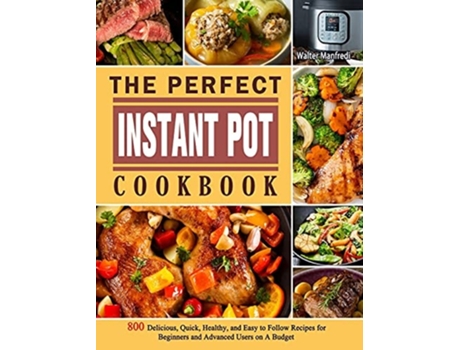 Livro The Perfect Instant Pot Cookbook De Walter Manfredi (inglês - Capa Dura)