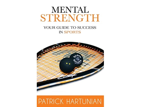 Livro Mental Strength A Guide To Success In Sports de Patrick Hartunian (Inglês)