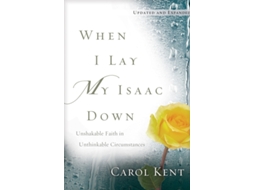 Livro When I Lay My Isaac Down de Carol Kent (Inglês)