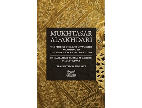 Livro Mukhtasar alAkhdari THE FIQH OF THE ACTS OF WORSHIP ACCORDING TO THE MALIKI SCHOOL OF ISLAMIC LAW de AbdurRahman alAkhdari (Inglês)