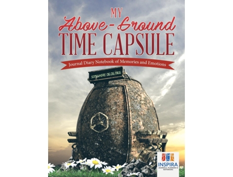 Livro My Above-ground Time Capsule Journal Diary Notebook Of Memories And Emotions De Planners & E Notebooks Inspira Journals (inglês)