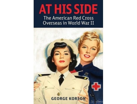 Livro At His Side The Story of the American Red Cross Overseas in World War II de George Korson (Inglês)