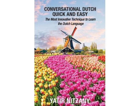 Livro Conversational Dutch Quick And Easy The Most Innovative Technique To Learn The Dutch Language De Yatir Nitany (inglês)