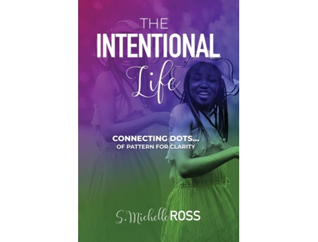 Livro The Intentional Life Connecting Dots of Pattern for Clarity de S Michelle Ross (Inglês)