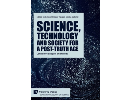Livro Science, technology and society for a post-truth age Comparative dialogues on reflexivity de Yayalar e Emine Öncüler (Inglês - Capa Dura)