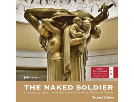 Livro The Naked Soldier: Interpreting Rayner Hoff's Sculpture in the Anzac Memorial, Sydney. Second Edition. John Stace (Inglês)
