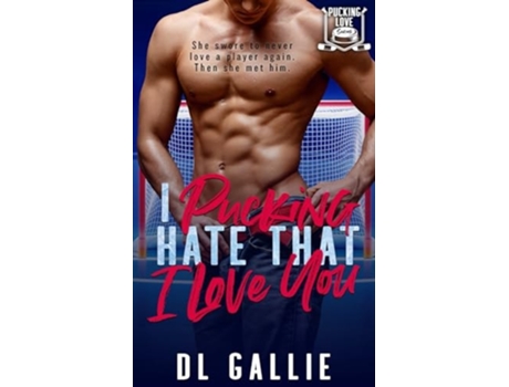 Livro I Pucking Hate That I Love You de DL Gallie (Inglês)