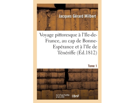 Livro Voyage Pittoresque A lIle-De-France, Au Cap de Bonne-Esperance Et A lIle de Teneriffe. Tome 1 de Milbert-J (Francês)