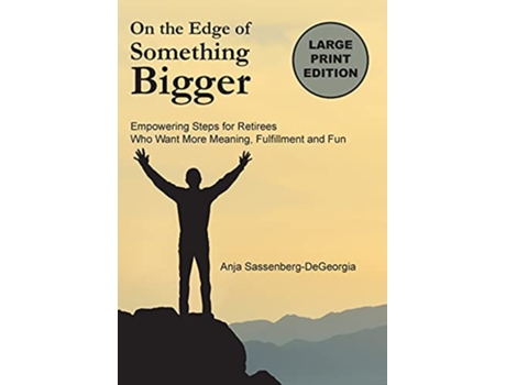 Livro On The Edge of Something Bigger Empowering Steps for Retirees Who Want More Meaning Fulfillment Fun de Anja SassenbergDeGeorgia (Inglês)