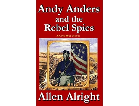 Livro Andy Anders and the Rebel Spies A Civil War Novel Civil War Adventures of Andy Anders de Allen Alright (Inglês)