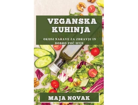 Livro Veganska Kuhinja Okusi narave za zdravje in dobro poc utje de Maja Novak (Inglês)