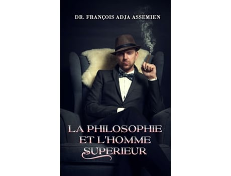 Livro LA PHILOSOPHIE ET LHOMME SUPERIEUR de Dr François Adja Assemien (Inglês)
