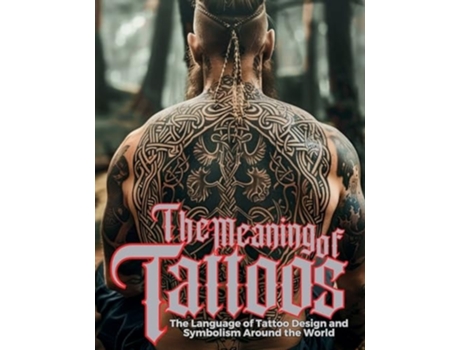 Livro The Meaning of Tattoos The Language of Tattoo Design and Symbolism Around the World. de Ziggy Quinete (Inglês)