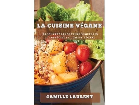 Livro La cuisine végane Découvrez les saveurs végétales et appréciez la cuisine végane de Camille Laurent (Inglês)