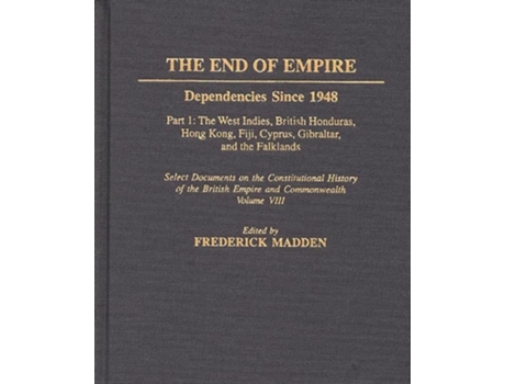 Livro The End of Empire: Dependencies Since 1948 Part 1 de A. F. Madden (Inglês)