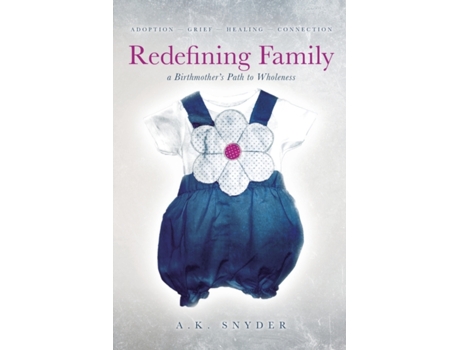 Livro Redefining Family: A Birthmother's Path to Wholeness (Own Your Path) A. K. Snyder (Inglês)