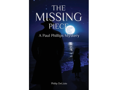 Livro The Missing Piece A Paul Phillips Mystery de Philip DeLizio (Inglês)
