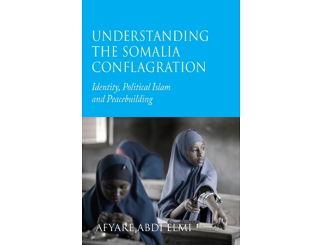 Livro Understanding the Somalia Conflagration: Identity, Political Islam and Peacebuilding Afyare Abdi Elmi (Inglês)
