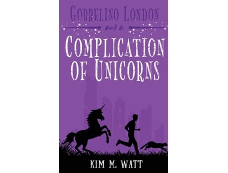 Livro Gobbelino London Amp A Complication Of Unicorns De Kim M Watt (inglês)