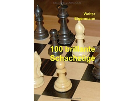 Livro 100 brillante Schachzüge Geniale Kombinationen Verblüffende Strategien German Edition de Walter Eigenmann (Alemão - Capa Dura)