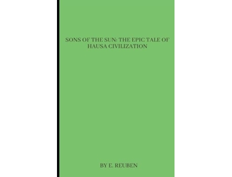 Livro Sons of the Sun The Epic Tale of Hausa Civilization de E Reuben (Inglês)
