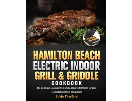 Livro Hamilton Beach Electric Indoor Grill And Griddle Cookbook De Robin E Thedford (inglês)