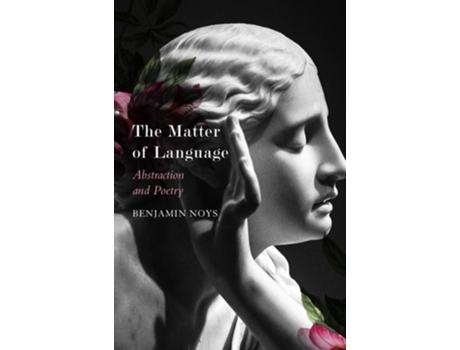 Livro The Matter of Language – Abstraction and Poetry de Benjamin Noys (Inglês)