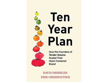 Livro Ten Year Plan How the Founders of Tender Greens Scaled Their HeartCentered Brand de David Dressler Erik Oberholtzer (Inglês)