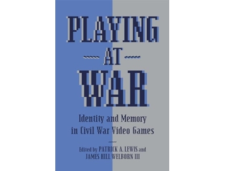 Livro Playing at War Identity and Memory in Civil War Video Games de Lewis, Patrick A et al. (Inglês - Capa Dura)