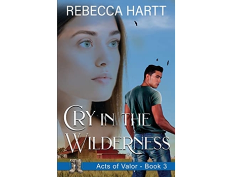 Livro Cry in the Wilderness Christian Romantic Suspense Acts of Valor de Rebecca Hartt (Inglês)