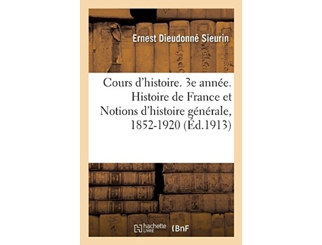 Livro cours d'histoire. 3e annee. histoire de france et notions d'histoire generale, 1852-1920 de ernest dieudonne sieurin (francês)