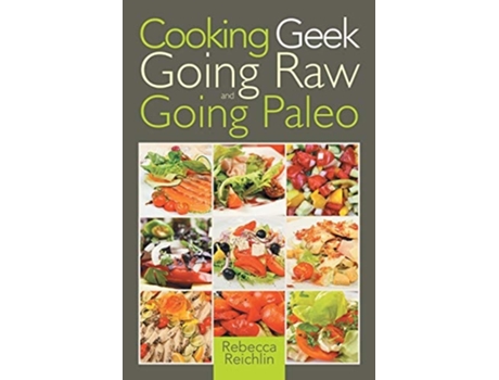 Livro Cooking Geek Going Raw And Going Paleo De Rebecca Reichlin (inglês)