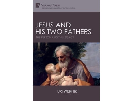 Livro Jesus And His Two Fathers The Person And The Legacy De Uri Wernik (inglês)