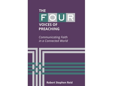 Livro The Four Voices of Preaching Communicating Faith in a Connected World de Robert Stephen Reid (Inglês)