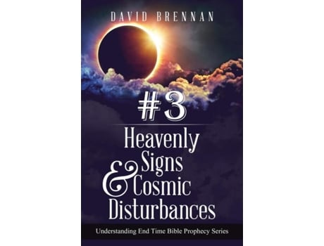 Livro 3 Heavenly Signs Amp Cosmic Disturbances Understanding End Time Bible Prophecy De David J Brennan (inglês)