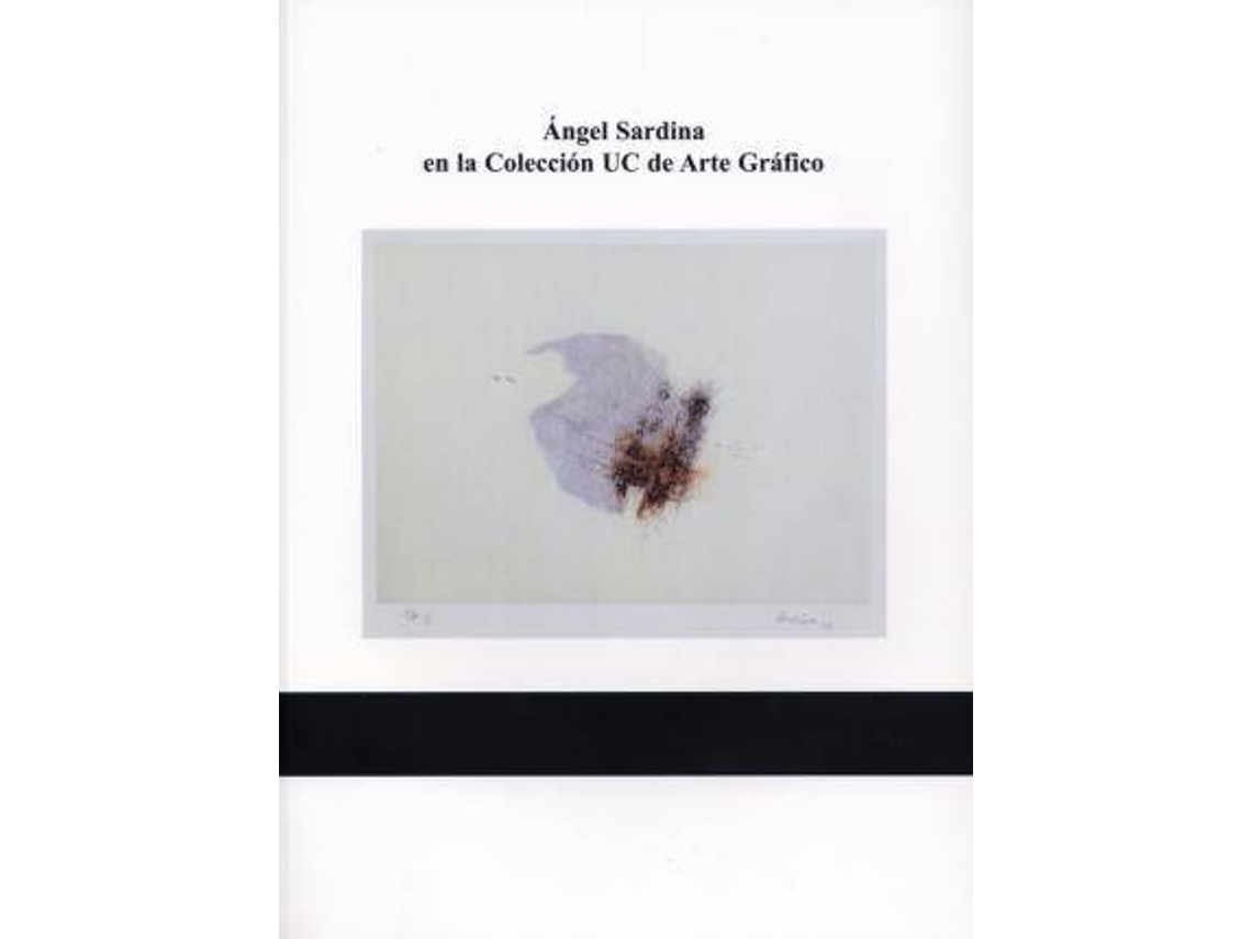 Livro Angel Sardina En La Colección Uc De Arte Gráfico de Área de Exposicones La Universidad Cantabria (Espanhol)