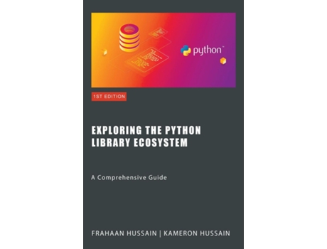 Livro Exploring the Python Library Ecosystem A Comprehensive Guide de Kameron Hussain (Inglês)