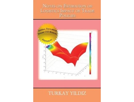 Livro Notes On Estimation Of Logistics Impact Of Trade Policies A Recursively Dynamic Applied General Equilibrium Approach De Turkay Yildiz (inglês)