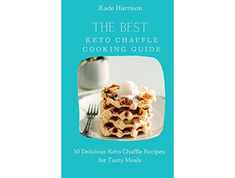 Livro The Best Keto Chaffle Cooking Guide 50 Delicious Keto Chaffle Recipes for Tasty Meals de Kade Harrison (Inglês)